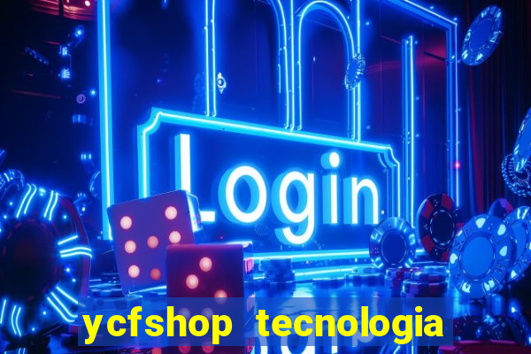 ycfshop tecnologia em ecommerce ltda jogos